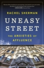 Uneasy Street : The Anxieties of Affluence - Book