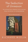 The Seduction of Unreason : The Intellectual Romance with Fascism from Nietzsche to Postmodernism, Second Edition - Book