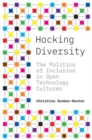 Hacking Diversity : The Politics of Inclusion in Open Technology Cultures - Book