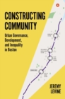 Constructing Community : Urban Governance, Development, and Inequality in Boston - Book