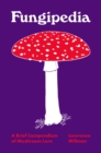 Fungipedia : A Brief Compendium of Mushroom Lore - eBook