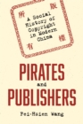 Pirates and Publishers : A Social History of Copyright in Modern China - eBook