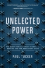 Unelected Power : The Quest for Legitimacy in Central Banking and the Regulatory State - Book