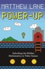 Power-Up : Unlocking the Hidden Mathematics in Video Games - Book