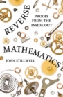 Reverse Mathematics : Proofs from the Inside Out - Book