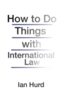 How to Do Things with International Law - Book
