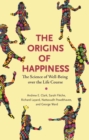 The Origins of Happiness : The Science of Well-Being over the Life Course - eBook