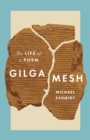 Gilgamesh : The Life of a Poem - eBook