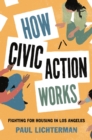 How Civic Action Works : Fighting for Housing in Los Angeles - eBook