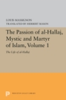The Passion of Al-Hallaj, Mystic and Martyr of Islam, Volume 1 : The Life of Al-Hallaj - eBook