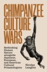 Chimpanzee Culture Wars : Rethinking Human Nature alongside Japanese, European, and American Cultural Primatologists - eBook
