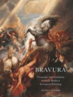 Bravura : Virtuosity and Ambition in Early Modern European Painting - Book