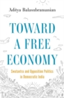 Toward a Free Economy : Swatantra and Opposition Politics in Democratic India - Book