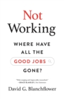 Not Working : Where Have All the Good Jobs Gone? - Book