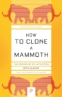 How to Clone a Mammoth : The Science of De-Extinction - Book