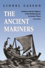 The Ancient Mariners : Seafarers and Sea Fighters of the Mediterranean in Ancient Times. - Second Edition - eBook