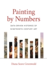 Painting by Numbers : Data-Driven Histories of Nineteenth-Century Art - eBook