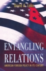 Entangling Relations : American Foreign Policy in Its Century - eBook