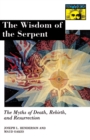 The Wisdom of the Serpent : The Myths of Death, Rebirth, and Resurrection. - eBook