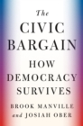 The Civic Bargain : How Democracy Survives - Book