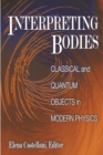 Interpreting Bodies : Classical and Quantum Objects in Modern Physics - eBook