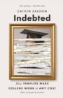 Indebted : How Families Make College Work at Any Cost - eBook