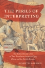 The Perils of Interpreting : The Extraordinary Lives of Two Translators between Qing China and the British Empire - eBook