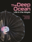 The Deep Ocean : Life in the Abyss - Book