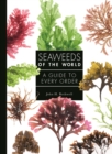 Seaweeds of the World : A Guide to Every Order - Book