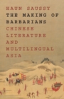 The Making of Barbarians : Chinese Literature and Multilingual Asia - eBook