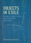 Objects in Exile : Modern Art and Design across Borders, 1930-1960 - Book