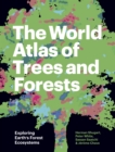 The World Atlas of Trees and Forests : Exploring Earth's Forest Ecosystems - eBook