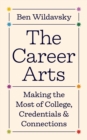 The Career Arts : Making the Most of College, Credentials, and Connections - Book