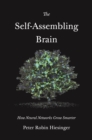 The Self-Assembling Brain : How Neural Networks Grow Smarter - Book