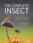 The Complete Insect : Anatomy, Physiology, Evolution, and Ecology - Book