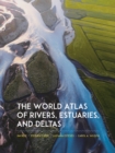 The World Atlas of Rivers, Estuaries, and Deltas - eBook