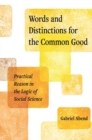 Words and Distinctions for the Common Good : Practical Reason in the Logic of Social Science - Book
