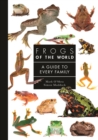 Frogs of the World : A Guide to Every Family - eBook