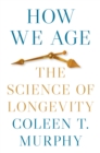 How We Age : The Science of Longevity - eBook