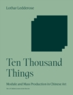 Ten Thousand Things : Module and Mass Production in Chinese Art - Book