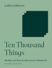 Ten Thousand Things : Module and Mass Production in Chinese Art - eBook