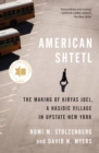 American Shtetl : The Making of Kiryas Joel, a Hasidic Village in Upstate New York - Book