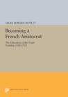 Becoming a French Aristocrat : The Education of the Court Nobility, 1580-1715 - Book