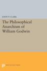 The Philosophical Anarchism of William Godwin - Book