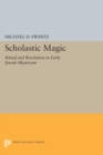 Scholastic Magic : Ritual and Revelation in Early Jewish Mysticism - Book