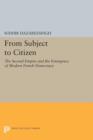 From Subject to Citizen : The Second Empire and the Emergence of Modern French Democracy - Book