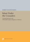 Islam Under the Crusaders : Colonial Survival in the Thirteenth-Century Kingdom of Valencia - Book