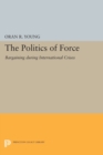 Politics of Force : Bargaining during International Crises - Book