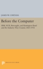 Before the Computer : IBM, NCR, Burroughs, and Remington Rand and the Industry They Created, 1865-1956 - Book