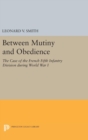 Between Mutiny and Obedience : The Case of the French Fifth Infantry Division during World War I - Book